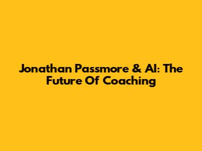 Jonathan Passmore & AI: The Future Of Coaching