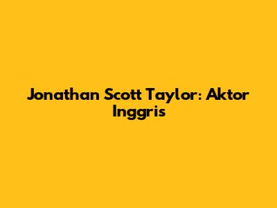 Jonathan Scott Taylor: Aktor Inggris