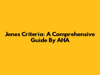 Jones Criteria: A Comprehensive Guide By AHA