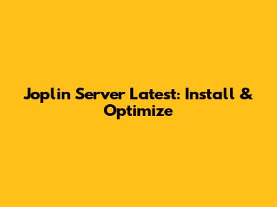 Joplin Server Latest: Install & Optimize