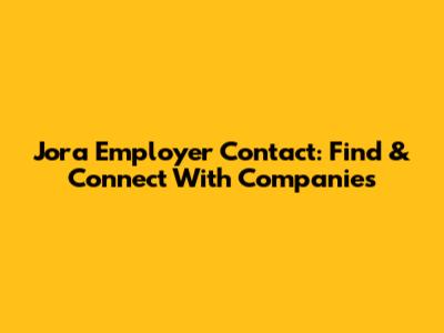 Jora Employer Contact: Find & Connect With Companies
