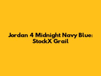 Jordan 4 Midnight Navy Blue: StockX Grail