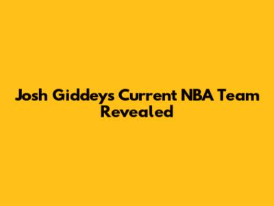 Josh Giddey's Current NBA Team Revealed