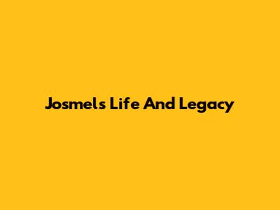Josmel's Life And Legacy