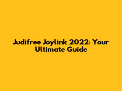 Judifree Joylink 2022: Your Ultimate Guide