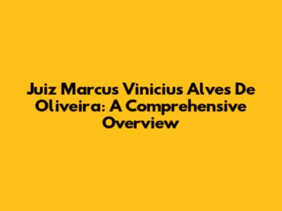 Juiz Marcus Vinicius Alves De Oliveira: A Comprehensive Overview