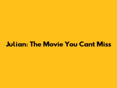 Julian: The Movie You Can't Miss