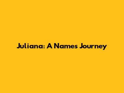Juliana: A Name's Journey