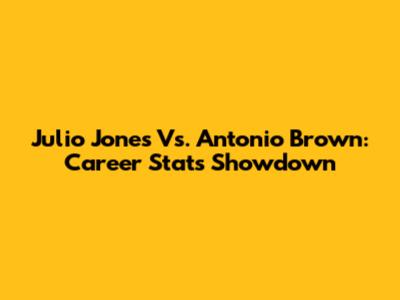 Julio Jones Vs. Antonio Brown: Career Stats Showdown