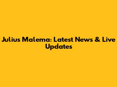 Julius Malema: Latest News & Live Updates