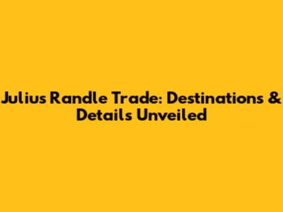 Julius Randle Trade: Destinations & Details Unveiled