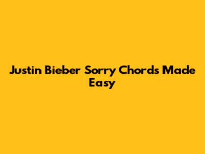 Justin Bieber "Sorry" Chords Made Easy