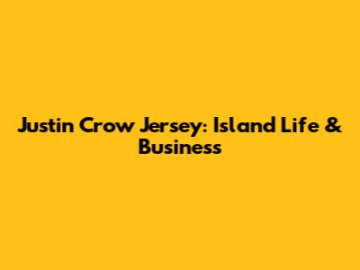 Justin Crow Jersey: Island Life & Business