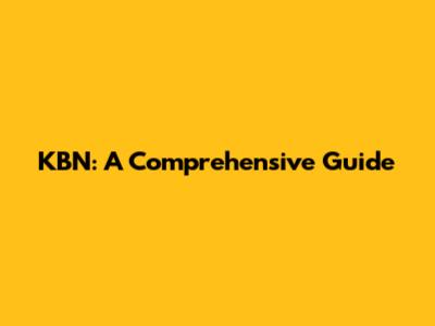 KBN: A Comprehensive Guide