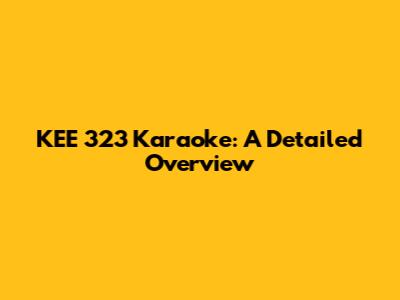 KEE 323 Karaoke: A Detailed Overview