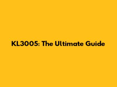 KL3005: The Ultimate Guide