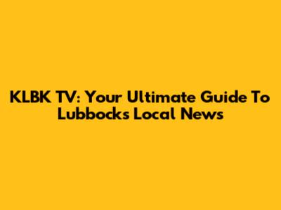 KLBK TV: Your Ultimate Guide To Lubbock's Local News
