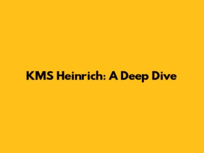 KMS Heinrich: A Deep Dive