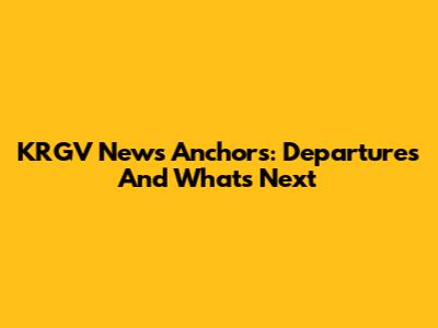KRGV News Anchors: Departures And What's Next