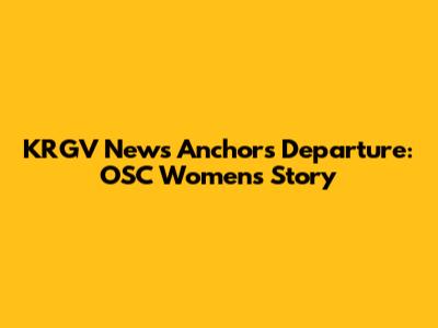 KRGV News Anchors Departure: OSC Women's Story