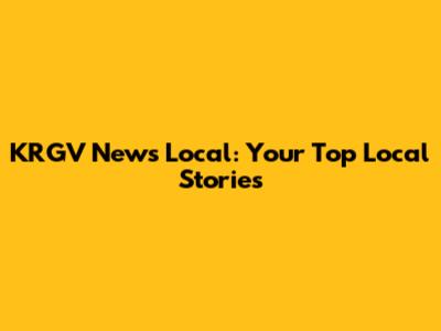 KRGV News Local: Your Top Local Stories