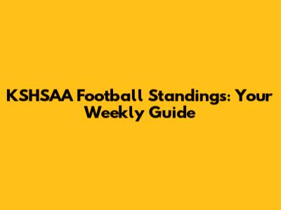 KSHSAA Football Standings: Your Weekly Guide