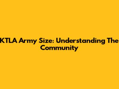 KTLA Army Size: Understanding The Community