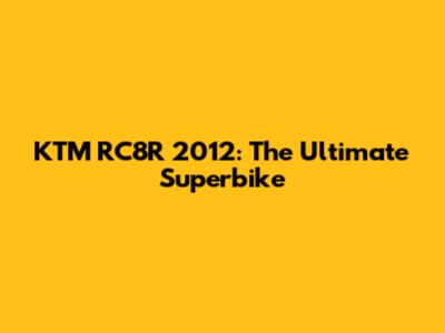 KTM RC8R 2012: The Ultimate Superbike