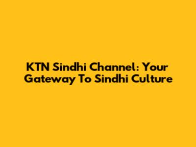 KTN Sindhi Channel: Your Gateway To Sindhi Culture