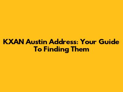 KXAN Austin Address: Your Guide To Finding Them