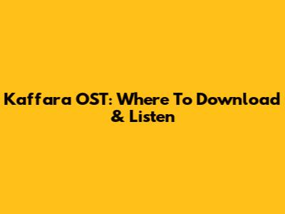 Kaffara OST: Where To Download & Listen