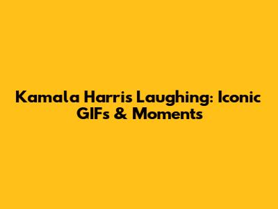 Kamala Harris Laughing: Iconic GIFs & Moments