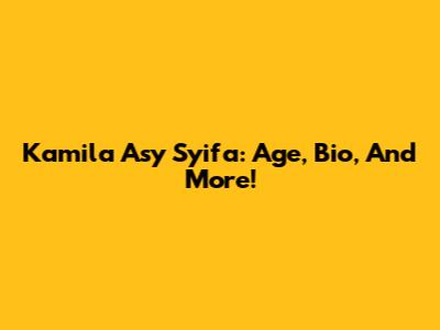 Kamila Asy Syifa: Age, Bio, And More!