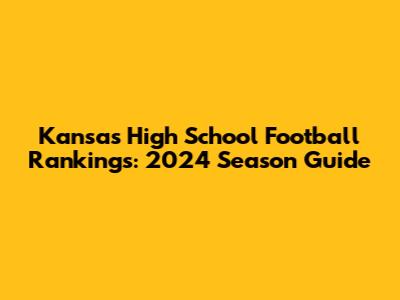 Kansas High School Football Rankings: 2024 Season Guide