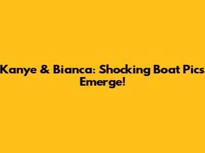 Kanye & Bianca: Shocking Boat Pics Emerge!
