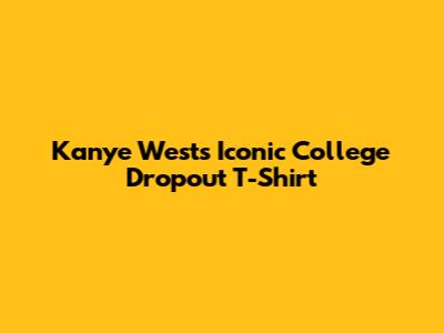 Kanye West's Iconic College Dropout T-Shirt