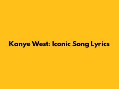 Kanye West: Iconic Song Lyrics