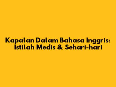 Kapalan Dalam Bahasa Inggris: Istilah Medis & Sehari-hari