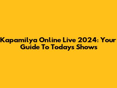 Kapamilya Online Live 2024: Your Guide To Today's Shows