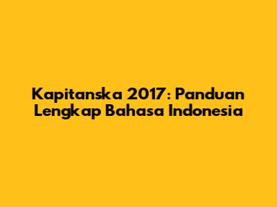 Kapitanska 2017: Panduan Lengkap Bahasa Indonesia