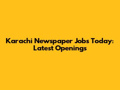 Karachi Newspaper Jobs Today: Latest Openings