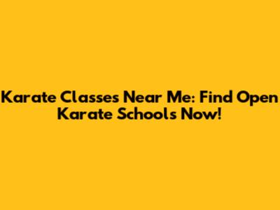 Karate Classes Near Me: Find Open Karate Schools Now!
