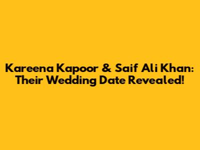 Kareena Kapoor & Saif Ali Khan: Their Wedding Date Revealed!