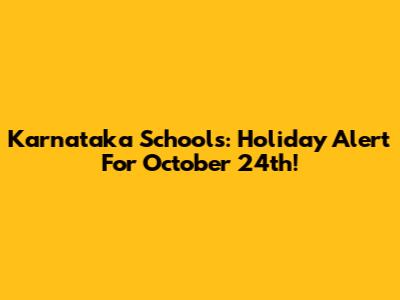 Karnataka Schools: Holiday Alert For October 24th!