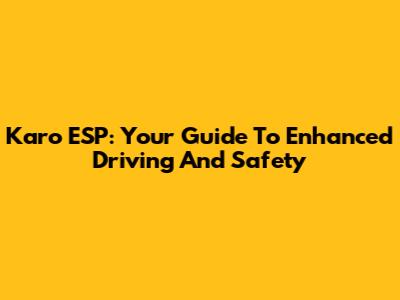 Karo ESP: Your Guide To Enhanced Driving And Safety