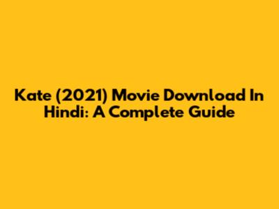 Kate (2021) Movie Download In Hindi: A Complete Guide