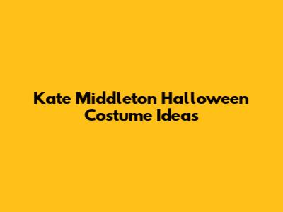 Kate Middleton Halloween Costume Ideas