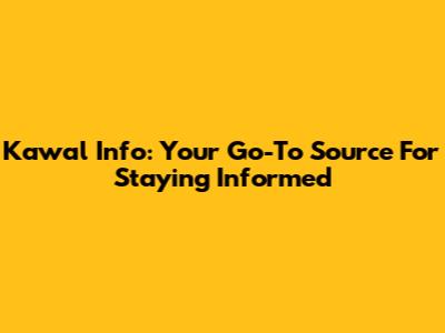 Kawal Info: Your Go-To Source For Staying Informed