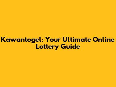 Kawantogel: Your Ultimate Online Lottery Guide