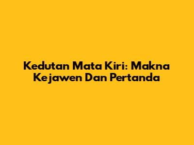 Kedutan Mata Kiri: Makna Kejawen Dan Pertanda